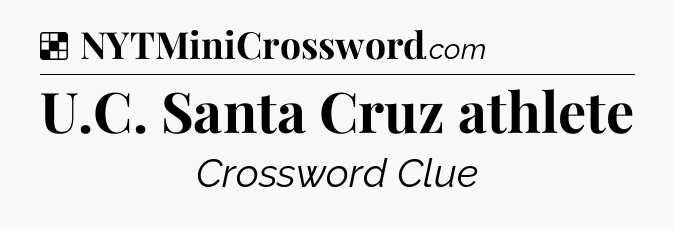 Solution: U.C. Santa Cruz athlete - NYT Crossword