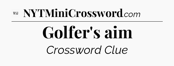 Golfer's aim - WSJ Crossword