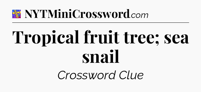 Tropical fruit tree; sea snail Codycross