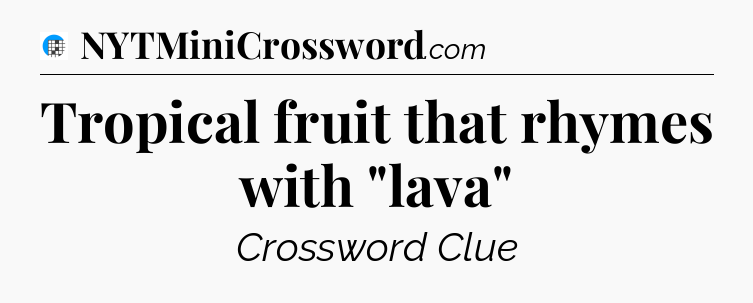 Tropical fruit that rhymes with 