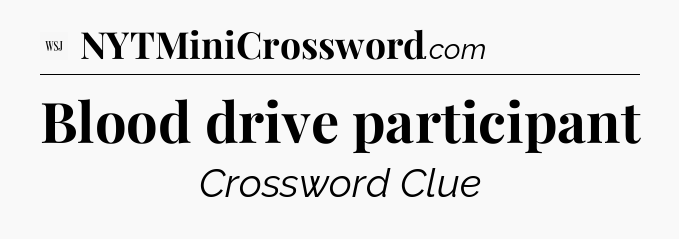 Blood drive participant - WSJ Crossword