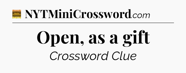 Open, as a gift - Eugene Sheffer Crossword