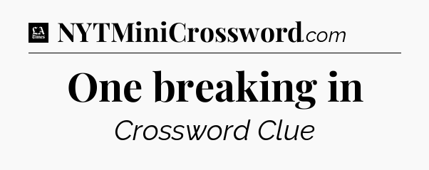 One breaking in - LA Times Crossword