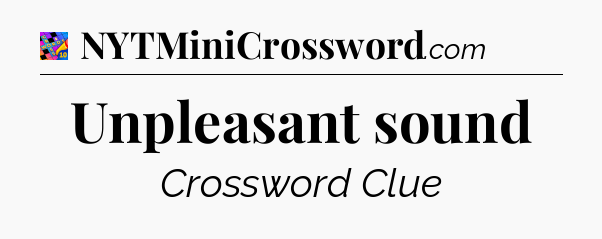 Unpleasant sound Crossword Clue