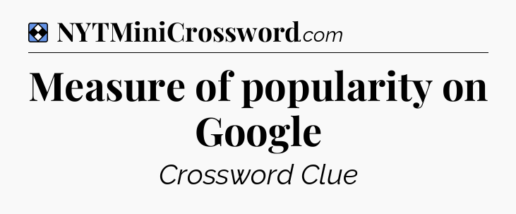 Solution: Measure of popularity on Google - NYT Mini Crossword
