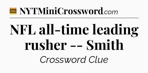NFL all-time leading rusher -- Smith - Eugene Sheffer Crossword