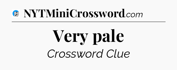 Very pale Crossword Clue