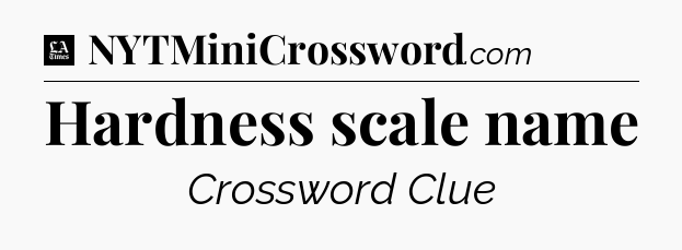 Hardness scale name - LA Times Crossword
