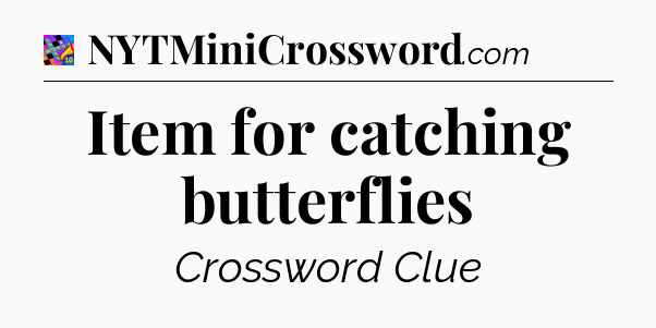 Item for catching butterflies Crossword Clue