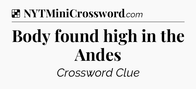 Solution: Body found high in the Andes - NYT Crossword