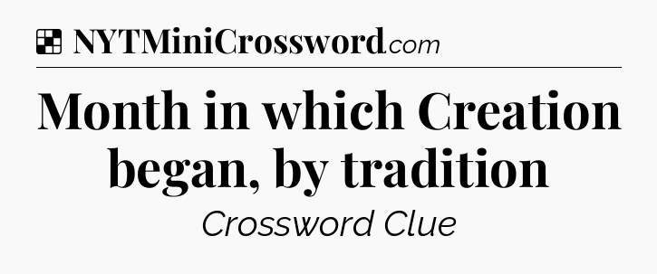Solution: Month in which Creation began, by tradition - NYT Crossword