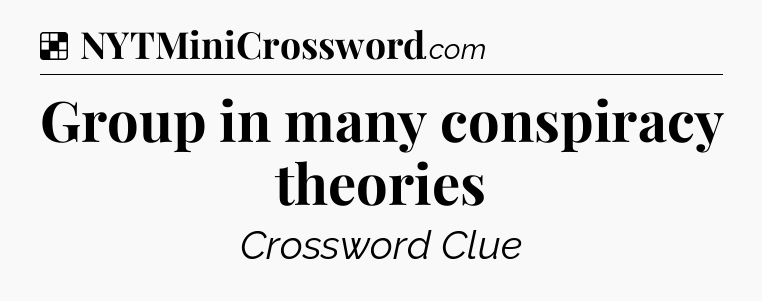 Solution: Group in many conspiracy theories - NYT Crossword