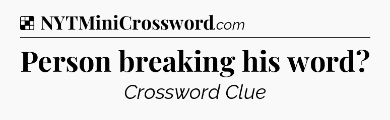Solution: Person breaking his word - NYT Crossword