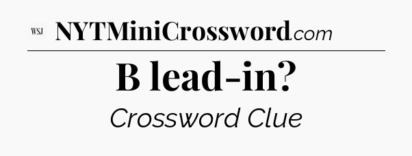 B lead-in - WSJ Crossword