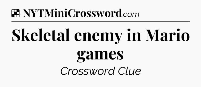 Solution: Skeletal enemy in Mario games - NYT Crossword