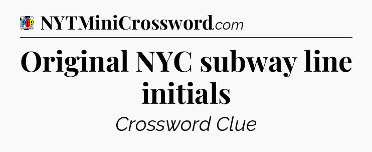 Original NYC subway line initials Crossword Clue