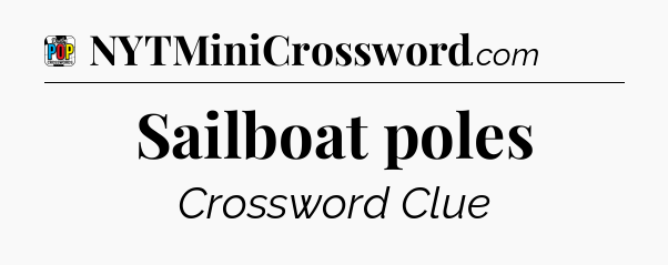 Sailboat poles Crossword Clue