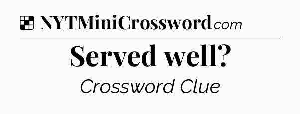 Solution: Served well - NYT Crossword