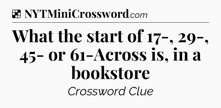 Solution: What the start of 17-, 29-, 45- or 61-Across is, in a bookstore - NYT Crossword