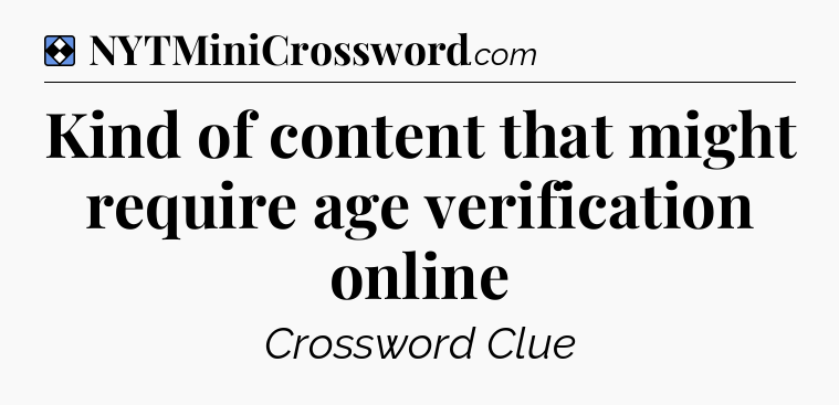 Solution: Kind of content that might require age verification online - NYT Mini Crossword
