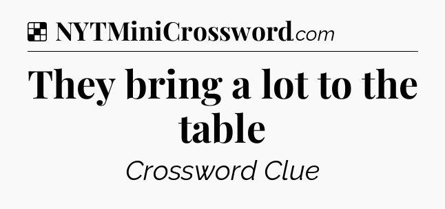 Solution: They bring a lot to the table - NYT Crossword