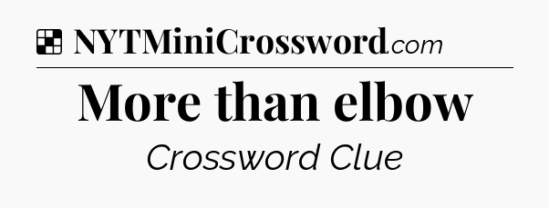 Solution: More than elbow - NYT Crossword