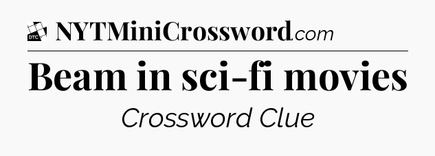 Beam in sci-fi movies - Daily Themed Classic Crossword