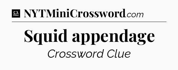Squid appendage - LA Times Crossword