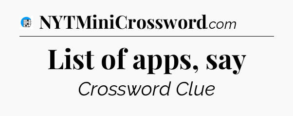 List of apps, say Crossword Clue