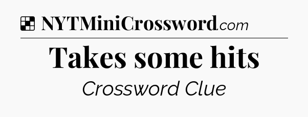 Solution: Takes some hits - NYT Crossword