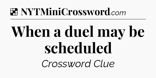 Solution: When a duel may be scheduled - NYT Crossword