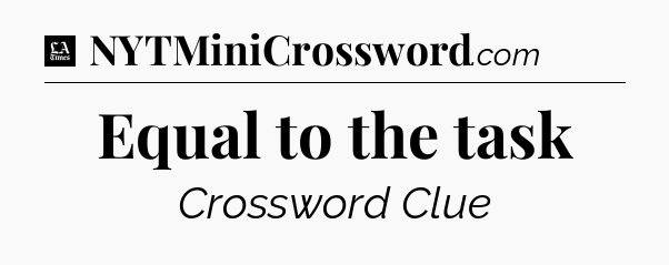 Equal to the task - LA Times Crossword