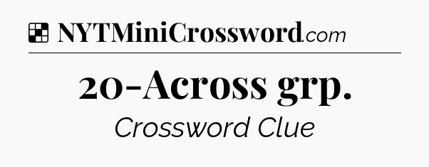 Solution: 20-Across grp - NYT Crossword