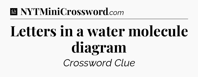 Letters in a water molecule diagram - LA Times Crossword