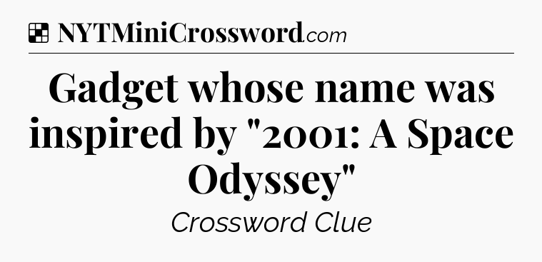 Solution: Gadget whose name was inspired by 