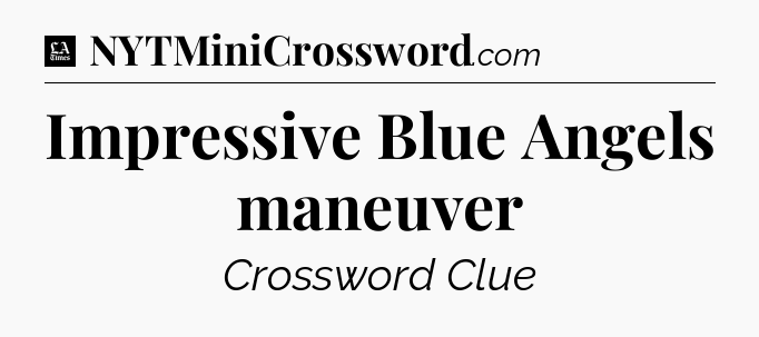 Impressive Blue Angels maneuver - LA Times Crossword