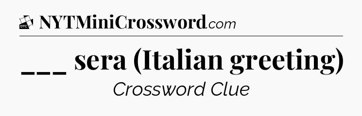 ___ sera (Italian greeting) - Daily Themed Classic Crossword