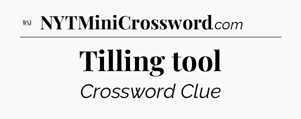 Tilling tool - WSJ Crossword
