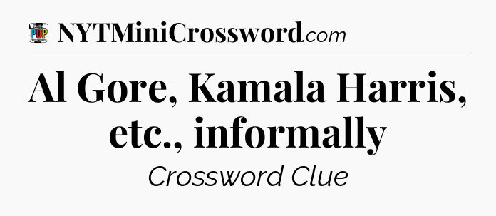 Al Gore, Kamala Harris, etc., informally Crossword Clue