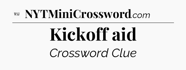 Kickoff aid - WSJ Crossword
