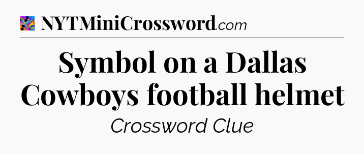 Symbol on a Dallas Cowboys football helmet Crossword Clue