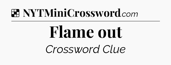 Solution: Flame out - NYT Crossword