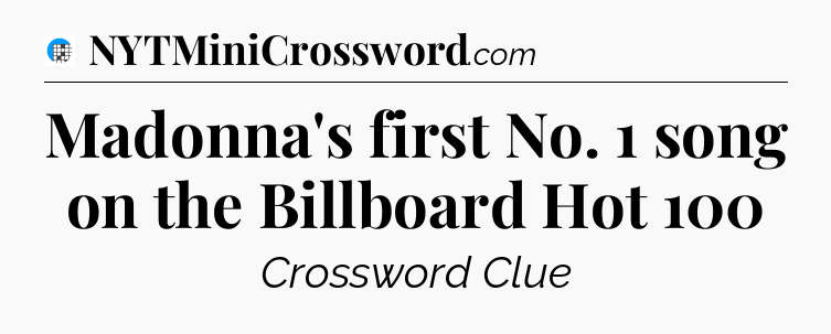Madonna's first No. 1 song on the Billboard Hot 100 Crossword Clue