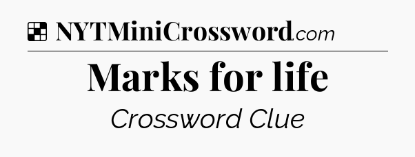Solution: Marks for life - NYT Crossword