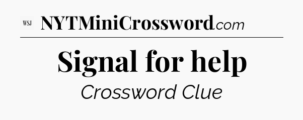 Signal for help - WSJ Crossword