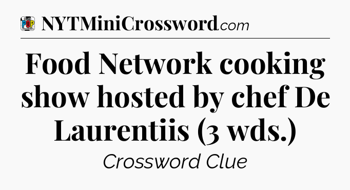 Food Network cooking show hosted by chef De Laurentiis (3 wds.) Crossword Clue
