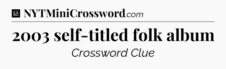 2003 self-titled folk album - LA Times Crossword