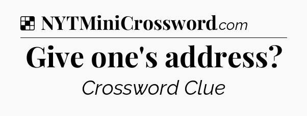 Solution: Give one's address - NYT Crossword