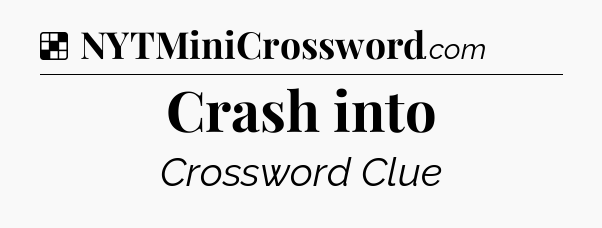 Solution: Crash into - NYT Crossword