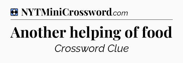 Solution: Another helping of food - NYT Mini Crossword